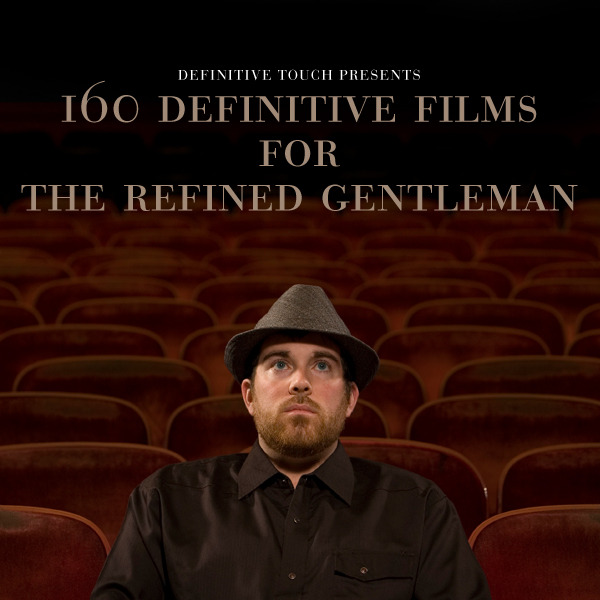 160 Definitive Films For The Refined Gentleman